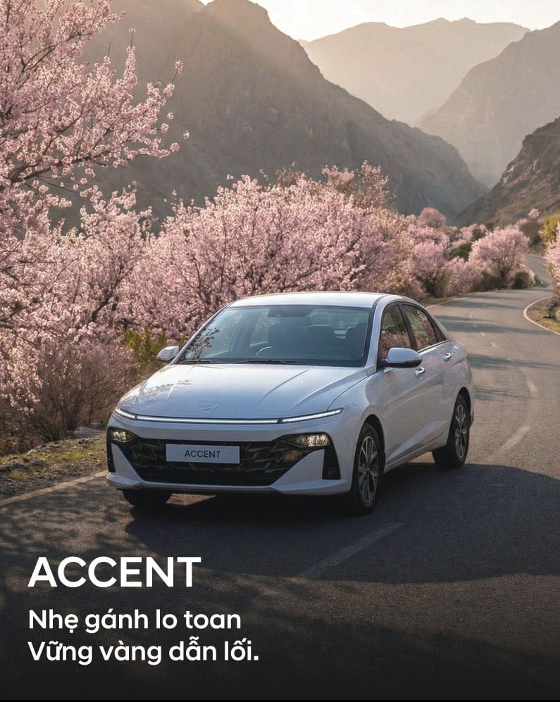 HYUNDAI ACCENT: NHẸ GÁNH LO TOAN, VỮNG VÀNG DẪN LỐI